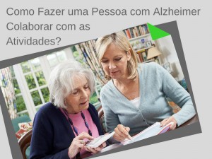 Como fazer uma Pessoa com Alzheimer Colaborar com as Atividades?