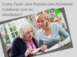 Como fazer uma Pessoa com Alzheimer Colaborar com as Atividades?