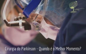 Cirurgia do Parkinson – Quando é o Melhor Momento?