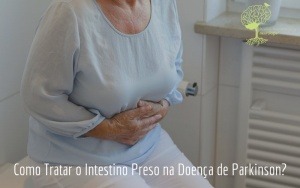 Como Tratar o Intestino Preso na Doença de Parkinson?