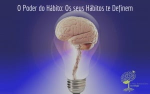 O Poder do Hábito: Os seus Hábitos te Definem