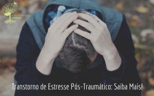 Transtorno de Estresse Pós-Traumático: Saiba Mais!