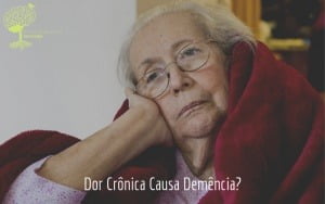 Dor Crônica Causa Demência? Saiba Mais!