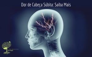 Dor de Cabeça Súbita: Saiba Mais