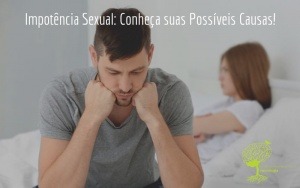 Impotência Sexual: Conheça suas Possíveis Causas!