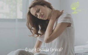 O que é Distonia Cervical?