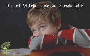 O que é TDAH (Déficit de Atenção e Hiperatividade)?