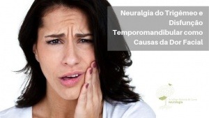 Neuralgia do Trigêmeo e Disfunção Temporomandibular como Causas da Dor Facial
