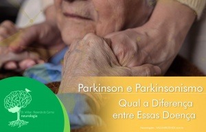 Qual a Diferença entre Doença de Parkinson e Parkinsonismo?