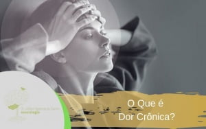 O Que é Dor Crônica?