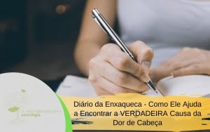 Diário da Enxaqueca – Como Ele Ajuda a Encontrar a VERDADEIRA Causa da Dor de Cabeça