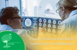 O que é o Check-up Neurológico? Quando Vale a Pena Realizá-lo?